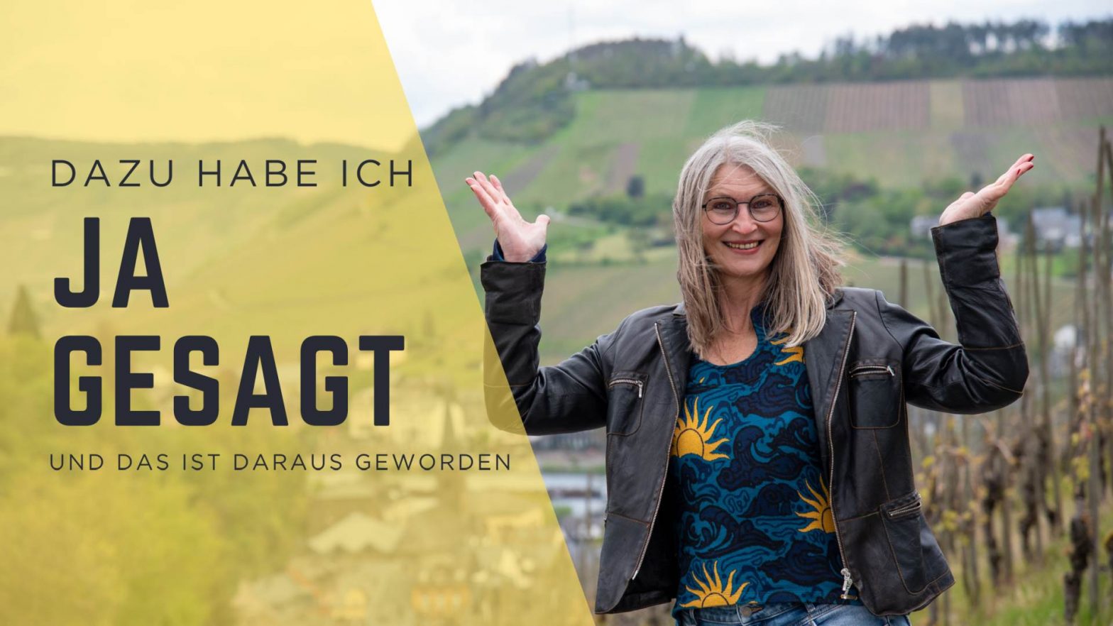 Frau vor Weinbergen mit Handflächen nach oben, sie lächelt. Daneben Schriftzug"Dazu habe ich Ja gesagt - und das ist daraus geworden"