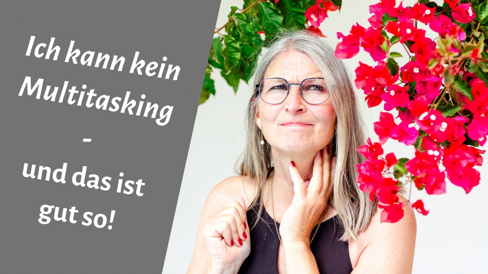 Frau vor Bougainvillea mit grübelndem Gesichtsausdruck, daneben Schriftzug "Ich kann kein Multitasking - und das ist gut so!"