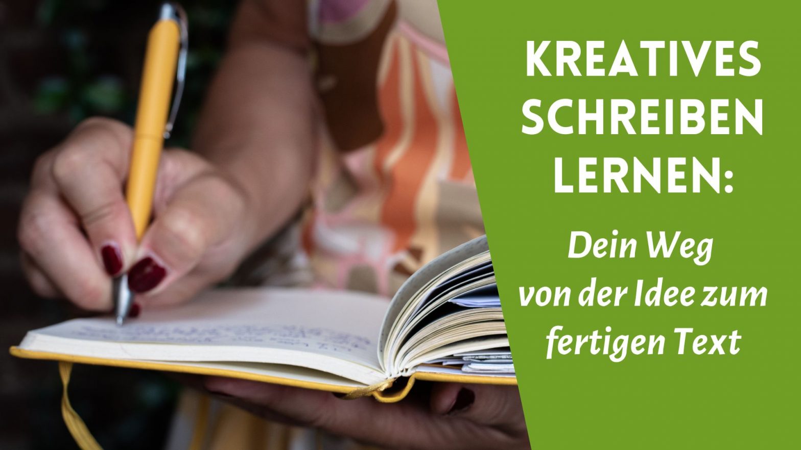 Frauenhand schreibt mit gelbem Stift in ein Notizbuch, daneben der Text "KREATIVES SCHREIBEN LERNEN: Dein Weg von der Idee zum fertigen Text.