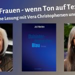 Porträts von Vera Christophersen und Juli Norden, dazwischen Titelcover des Romans "Dahinterliegendes Blau"; über allem steht"Starke Frauen - wenn Ton auf Text trifft: musikalische Lesung von Vera Christophersen und Juli Norden"