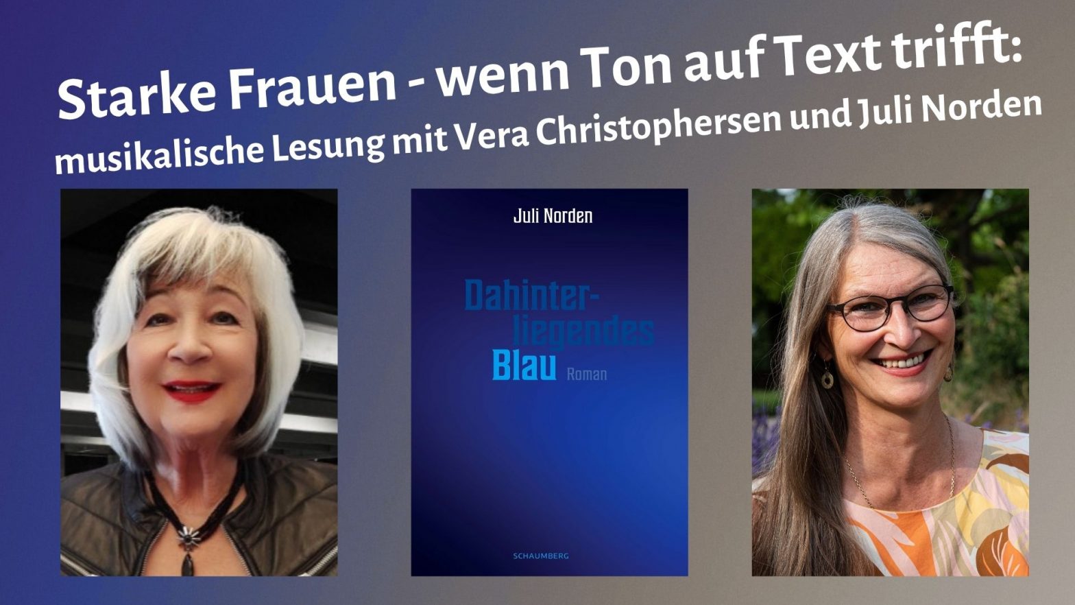 Porträts von Vera Christophersen und Juli Norden, dazwischen Titelcover des Romans "Dahinterliegendes Blau"; über allem steht"Starke Frauen - wenn Ton auf Text trifft: musikalische Lesung von Vera Christophersen und Juli Norden"