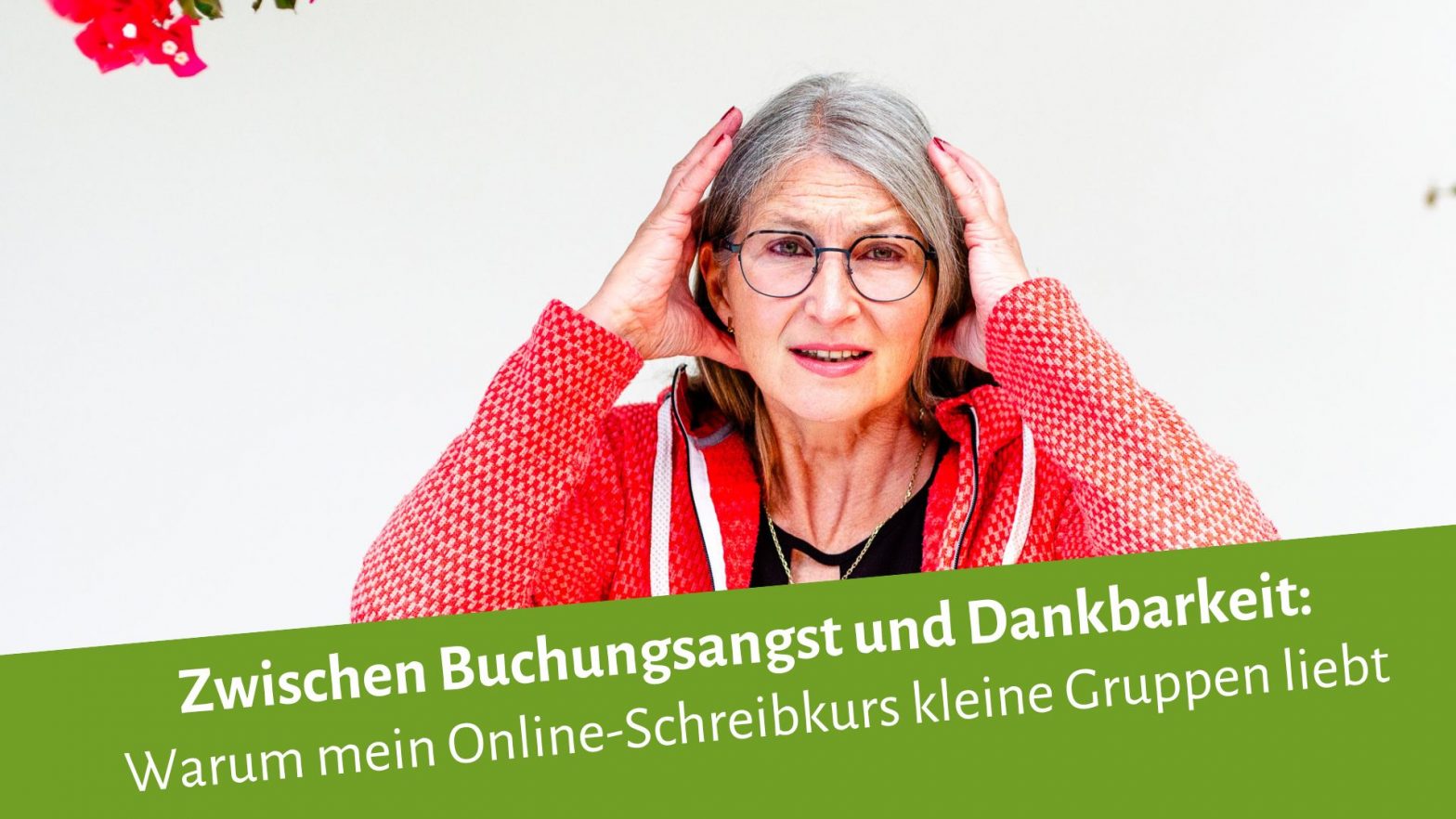 Eine Frau hält sich ängstlich den Kopf, darunter steht "Zwischen Buchungsangst und Dankbarkeit: Warum mein Online-Schreibkurs kleine Gruppen liebt"