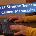 Schreibende Frauenhände auf einer Laptop-Tastatur. Darüber der Text: Lektorat: Streiche "beinahe" aus deinem Manuskript