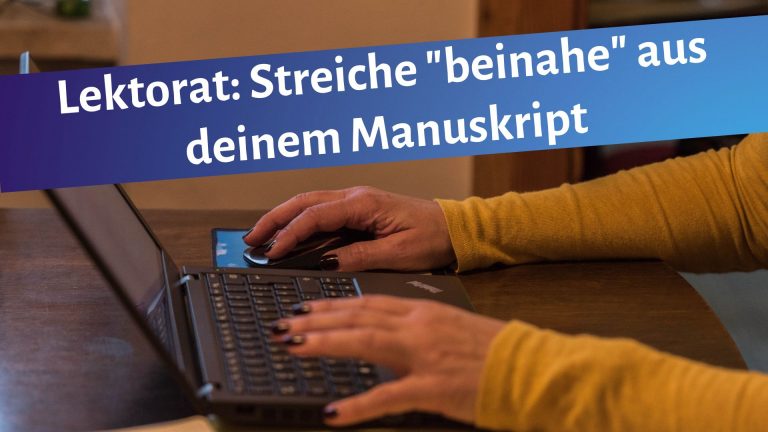 Schreibende Frauenhände auf einer Laptop-Tastatur. Darüber der Text: Lektorat: Streiche "beinahe" aus deinem Manuskript