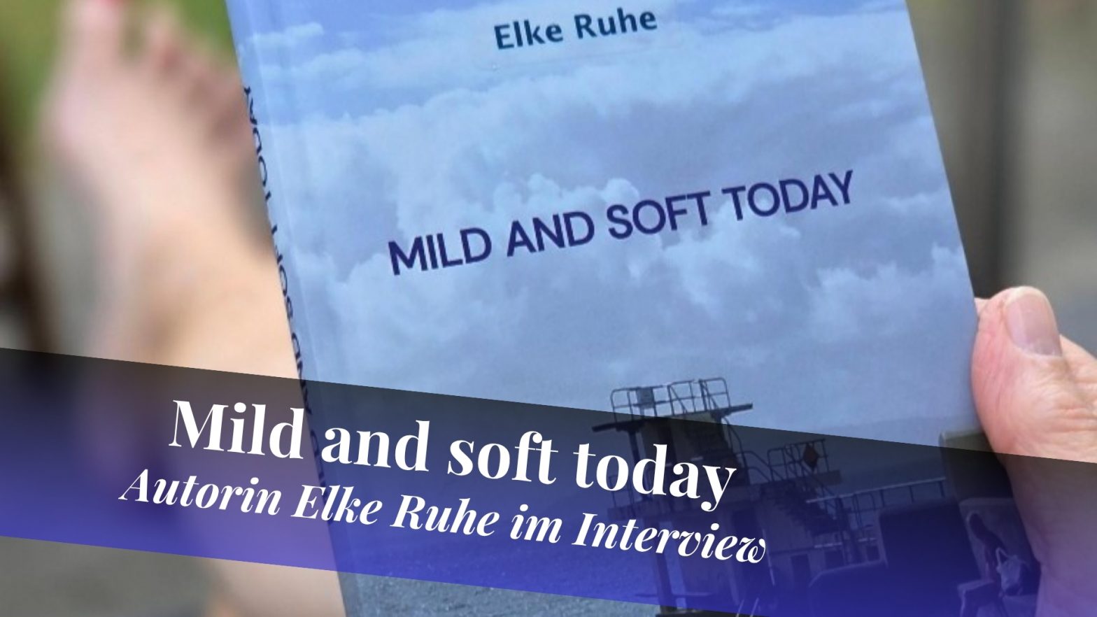Cover vom Roman Mild and soft today von Elke Ruhe, darunter der Text: Mild and soft today - Autorin Elke Ruhe im Interview