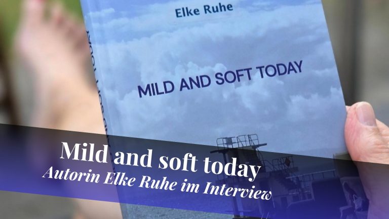 Cover vom Roman Mild and soft today von Elke Ruhe, darunter der Text: Mild and soft today - Autorin Elke Ruhe im Interview
