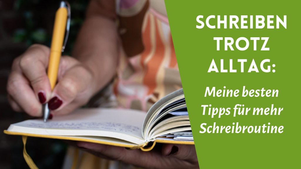 schreibende Frauenhand über Notizbuch, daneben der Text: Schreiben trotz Alltag: Meine besten Tipps für mehr Schreibroutine