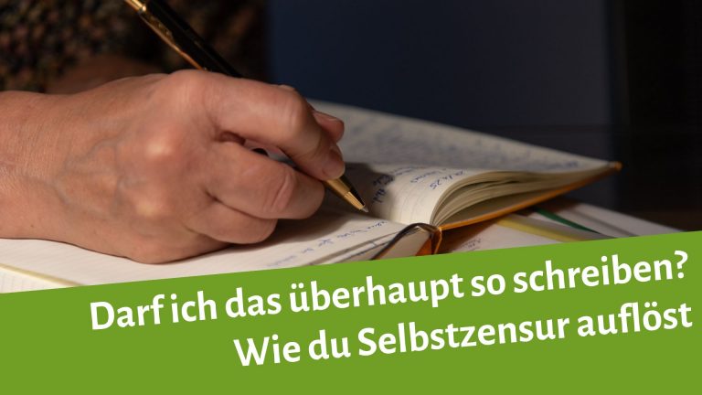 Schreibende Frauenhand auf Notizbuch, darunter der Text: Darf ich das überhaupt so schreiben? Wie du Selbstzensur auflöst